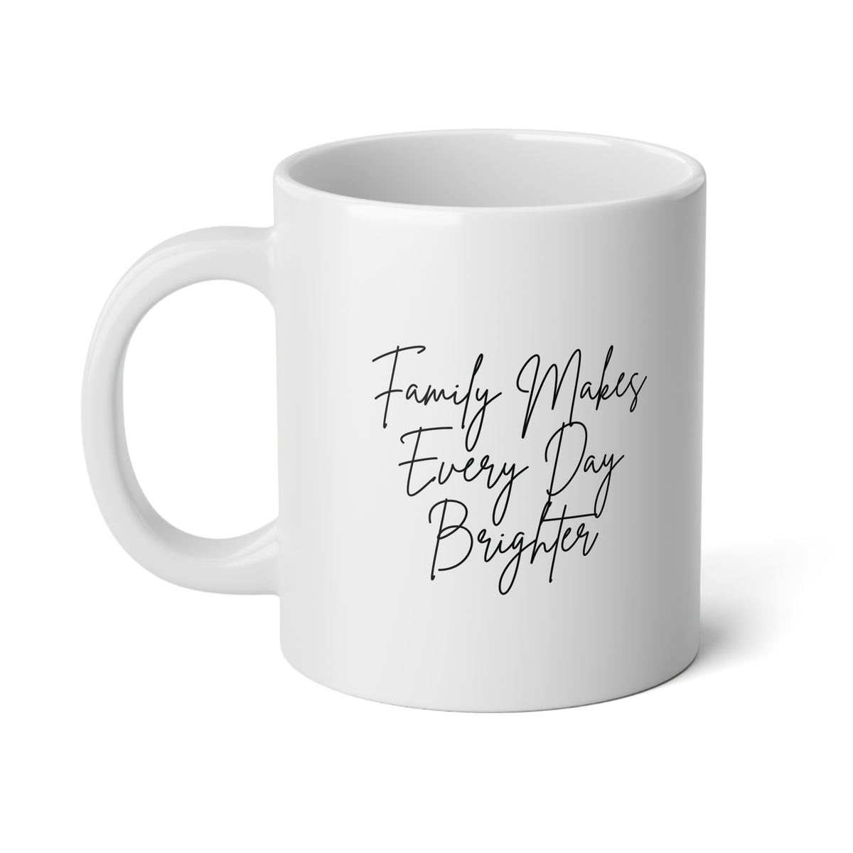 Family Makes Every Day Brighter: Jumbo Mug, 20oz