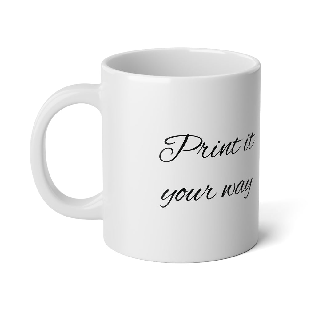 PRINT IT YOUR WAY: Jumbo Mug, 20oz