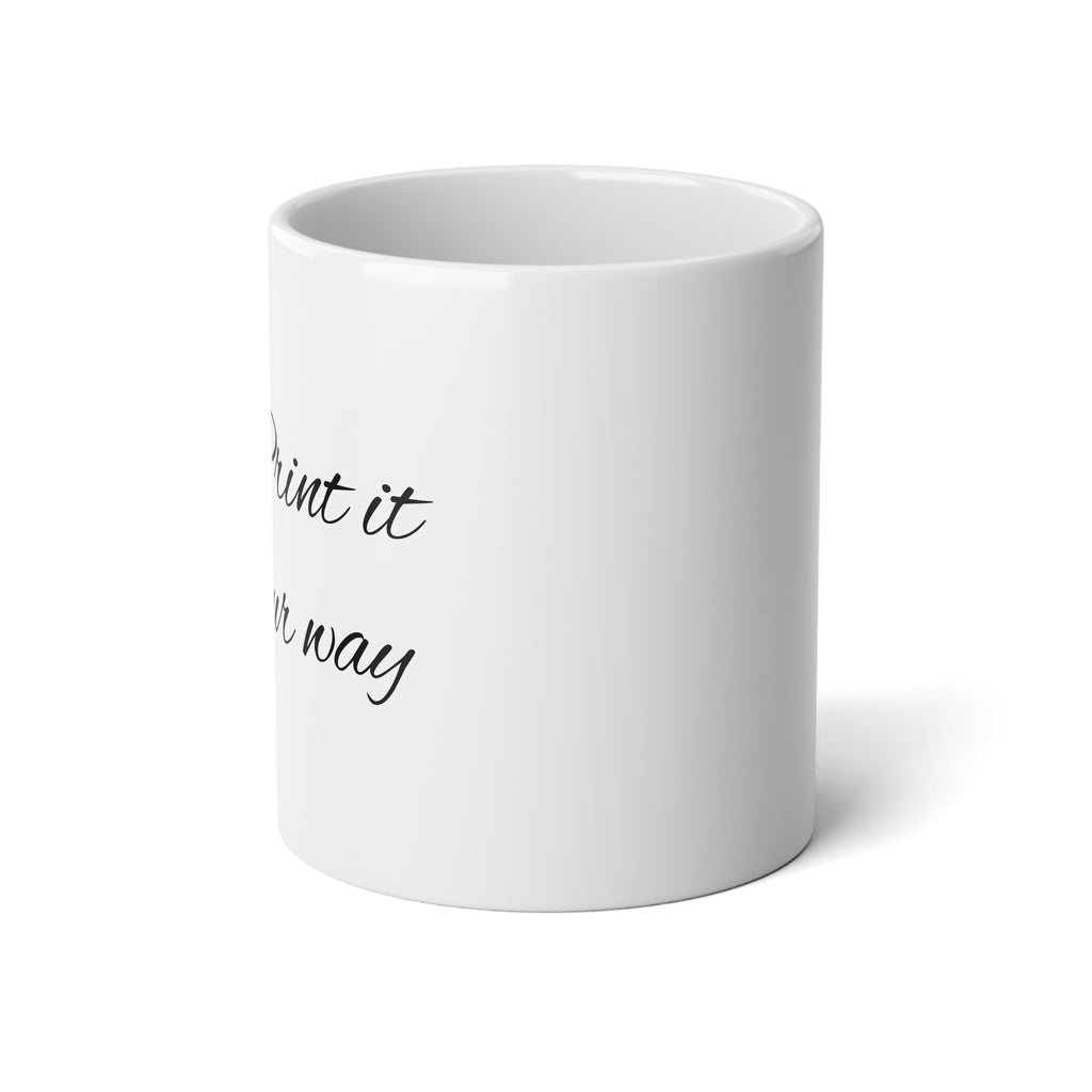 PRINT IT YOUR WAY: Jumbo Mug, 20oz
