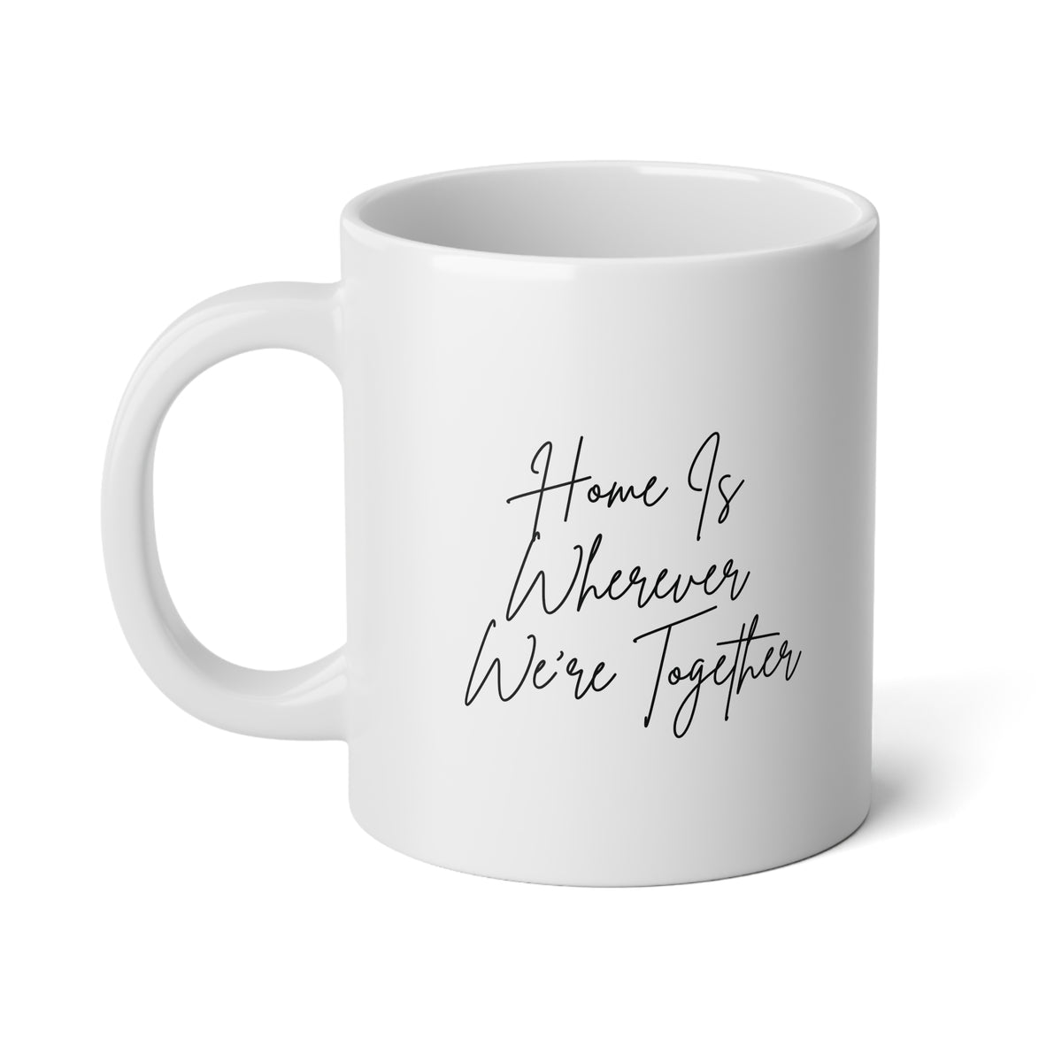 Home Is Wherever We're Together: Jumbo Mug, 20oz