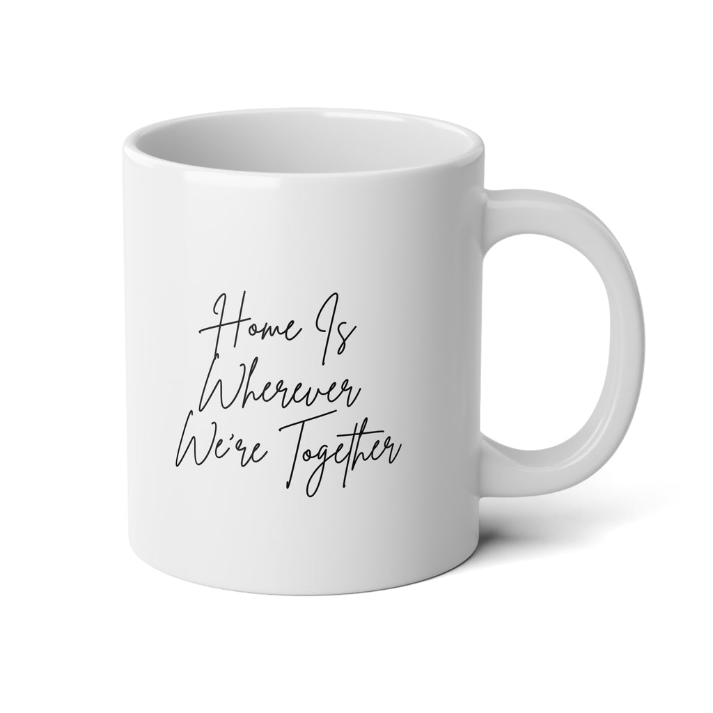 Home Is Wherever We're Together: Jumbo Mug, 20oz